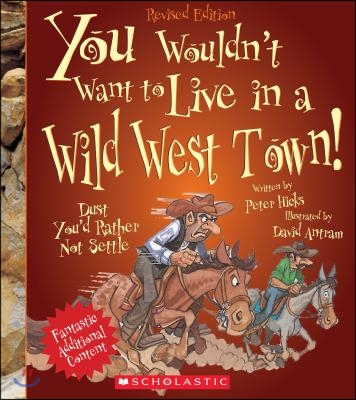 You Wouldn&#39;t Want to Live in a Wild West Town! (Revised Edition) (You Wouldn&#39;t Want To... American History)