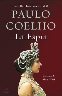 La Espia. Una Novela Sobre Mata Hari / The Spy