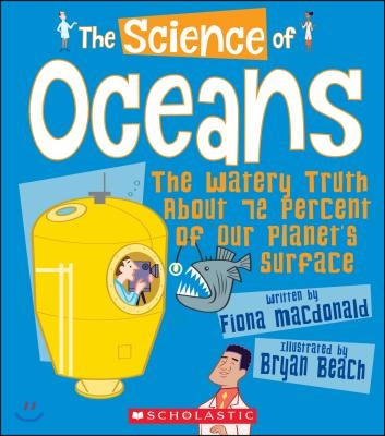 The Science of Oceans: The Watery Truth about 72 Percent of Our Planet's Surface (the Science of the Earth)