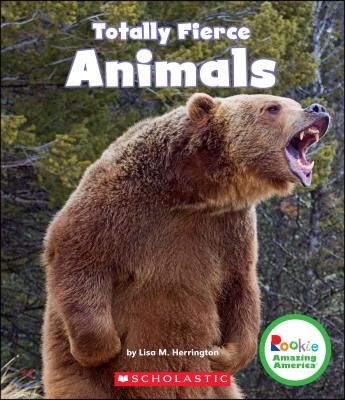 Totally Fierce Animals (Rookie Amazing America)