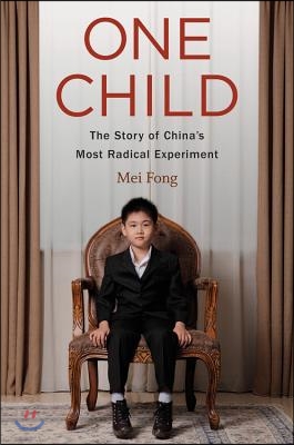 One Child: The Story of China&#39;s Most Radical Experiment