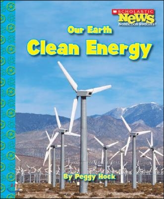 Our Earth: Clean Energy (Scholastic News Nonfiction Readers: Conservation)