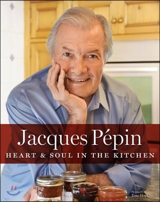 Jacques P&#233;pin Heart &amp; Soul in the Kitchen