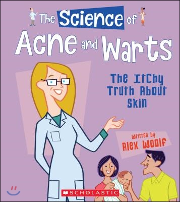 The Science of Acne and Warts: The Itchy Truth about Skin (the Science of the Body)