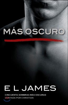 Mas Oscuro / Fifty Shades Darker as Told by Christian: Cincuenta Sombras Mas Oscuras Contada Por Christian