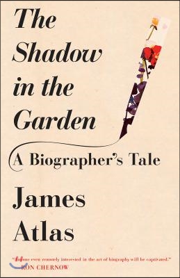 The Shadow in the Garden: A Biographer&#39;s Tale