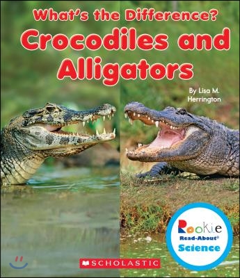 Crocodiles and Alligators (Rookie Read-About Science: What's the Difference?) (Library Edition)