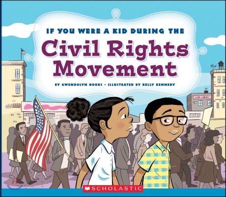 If You Were a Kid During the Civil Rights Movement (If You Were a Kid)