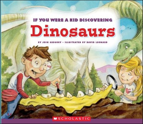 If You Were a Kid Discovering Dinosaurs (If You Were a Kid)