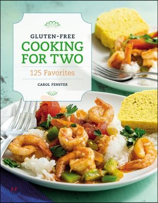 Gluten-Free Cooking for Two: 125 Favorites