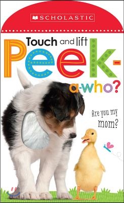 Peek a Who: Who&#39;s My Mom?: Scholastic Early Learners (Touch and Lift)