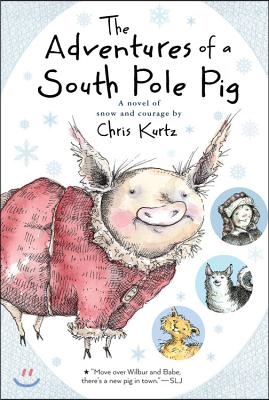 The Adventures of a South Pole Pig: A Novel of Snow and Courage