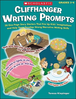 Cliffhanger Writing Prompts: 30 One-Page Story Starters That Fire Up Kids&#39; Imaginations and Help Them Develop Strong Narrative Writing Skills