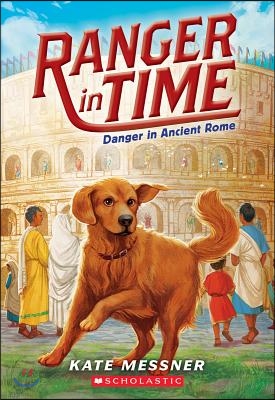 Danger in Ancient Rome (Ranger in Time #2): Volume 2