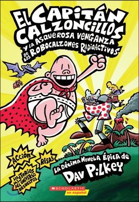 Capitán Calzoncillos Y La Asquerosa Venganza de Los Robocalzones Radioactivos (Captain Underpants #10): Volume 1