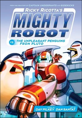 Ricky Ricotta&#39;s Mighty Robot vs. the Unpleasant Penguins from Pluto (Ricky Ricotta&#39;s Mighty Robot #9): Volume 9