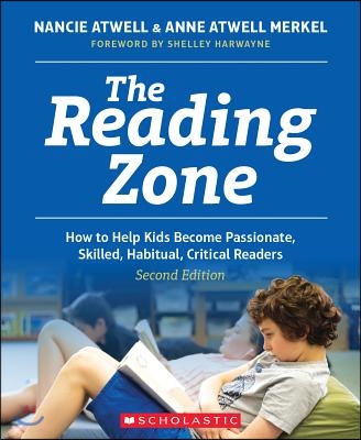 The Reading Zone, 2nd Edition: How to Help Kids Become Skilled, Passionate, Habitual, Critical Readers