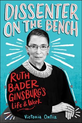 Dissenter on the Bench: Ruth Bader Ginsburg&#39;s Life and Work