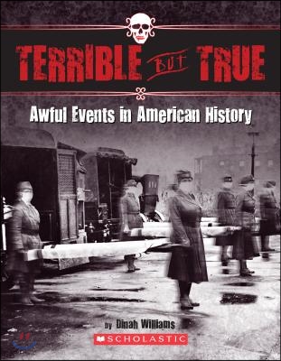 Terrible But True: Awful Events in American History: Awful Events in American History