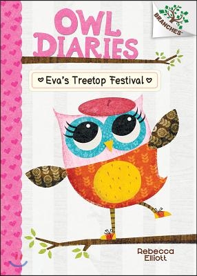 Eva&#39;s Treetop Festival: A Branches Book (Owl Diaries #1): Volume 1