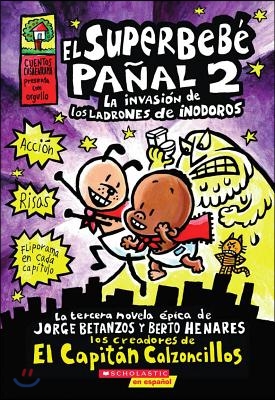 El Superbebe Panal 2: La Invasion de Los Ladrones de Inodoros (Super Diaper Baby #2): (Spanish Language Edition of Super Diaper Baby #2: The Invasion