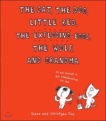 The Cat, the Dog, Little Red, the Exploding Eggs, the Wolf, and Grandma