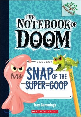 Snap of the Super-Goop: Branches Book (Notebook of Doom #10) (Library Edition), 10