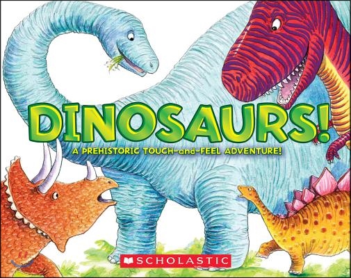 Dinosaurs!: A Prehistoric Touch-And-Feel Adventure!