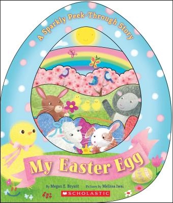 My Easter Egg: A Sparkly Peek-Through Story: A Sparkly Peek-Through Story