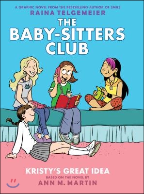 Kristy&#39;s Great Idea: A Graphic Novel (the Baby-Sitters Club #1): Volume 1