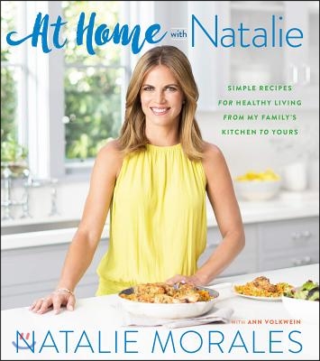 At Home with Natalie: Simple Recipes for Healthy Living from My Family's Kitchen to Yours