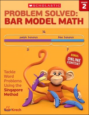 Problem Solved: Bar Model Math: Grade 2: Tackle Word Problems Using the Singapore Method