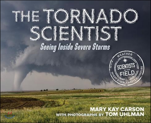 The Tornado Scientist: Seeing Inside Severe Storms