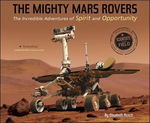 The Mighty Mars Rovers: The Incredible Adventures of Spirit and Opportunity