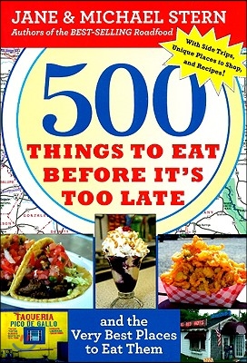 500 Things to Eat Before It's Too Late: And the Very Best Places to Eat Them