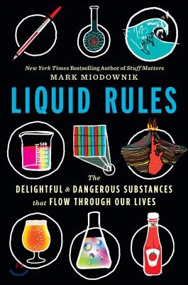 Liquid Rules: The Delightful and Dangerous Substances That Flow Through Our Lives