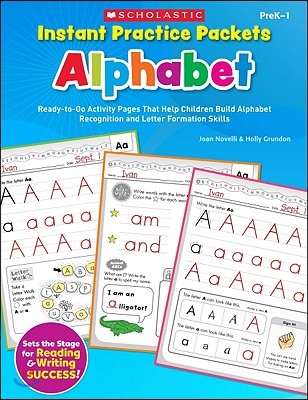 Instant Practice Packets: Alphabet, PreK-1: Ready-To-Go Activity Pages That Help Children Build Alphabet Recognition and Letter Formation Skills