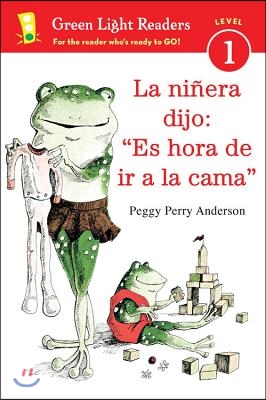 La Ninera Dijo: Es Hora de IR a la Cama: Time for Bed, the Babysitter Said (Spanish Edition) = Time for Bed, the Babysitter Said