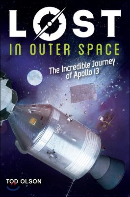 Lost in Outer Space: The Incredible Journey of Apollo 13 (Lost #2): The Incredible Journey of Apollo 13 Volume 2