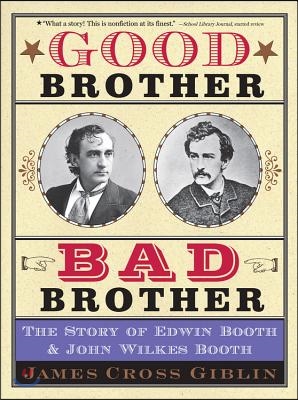 Good Brother, Bad Brother: The Story of Edwin Booth and John Wilkes Booth