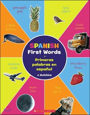 Spanish First Words / Primeras Palabras En Espa&#241;ol (Scholastic Bilingual)