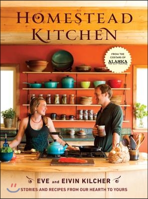 Homestead Kitchen: Stories and Recipes from Our Hearth to Yours: A Cookbook