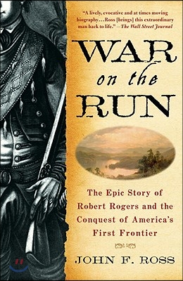 War on the Run: The Epic Story of Robert Rogers and the Conquest of America&#39;s First Frontier