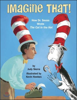 Imagine That!: How Dr. Seuss Wrote the Cat in the Hat