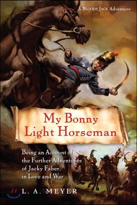 My Bonny Light Horseman, 6: Being an Account of the Further Adventures of Jacky Faber, in Love and War