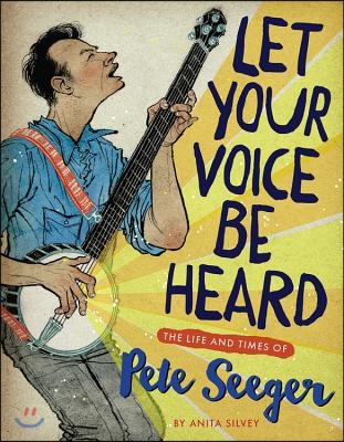 Let Your Voice Be Heard: The Life and Times of Pete Seeger