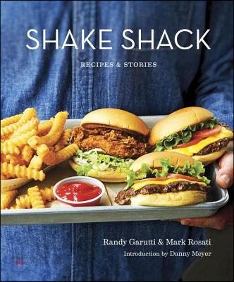 Shake Shack: Recipes &amp; Stories: A Cookbook