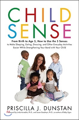 Child Sense: From Birth to Age 5, How to Use the 5 Senses to Make Sleeping, Eating, Dressing, and Other Everyday Activities Easier