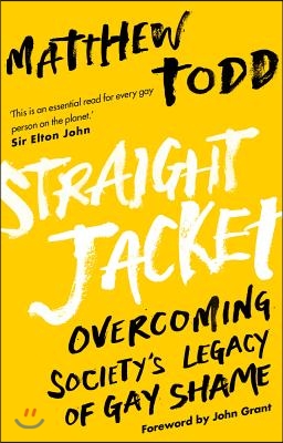 Straight Jacket: Overcoming Society&#39;s Legacy of Gay Shame