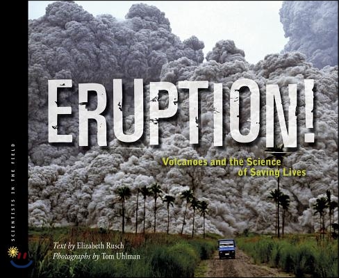 Eruption!: Volcanoes and the Science of Saving Lives